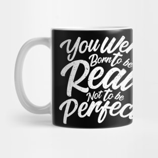 you were born to be real, not to be perfect Mug
